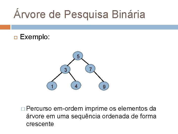 Árvore de Pesquisa Binária Exemplo: 5 7 3 1 4 9 � Percurso em-ordem