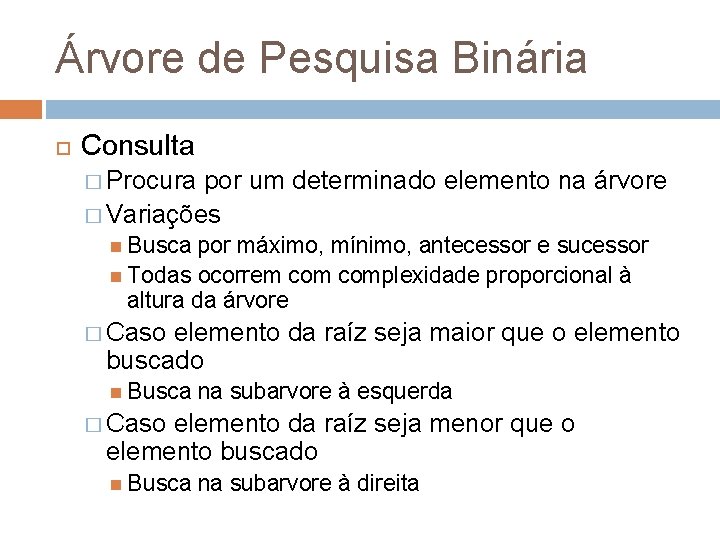 Árvore de Pesquisa Binária Consulta � Procura por um determinado elemento na árvore �