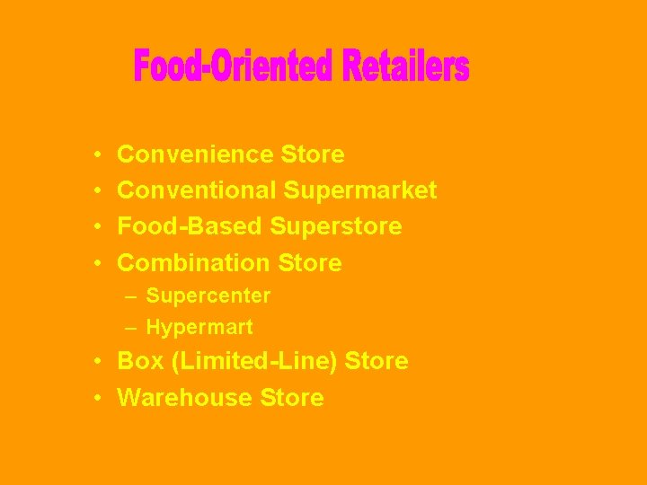  • • Convenience Store Conventional Supermarket Food-Based Superstore Combination Store – Supercenter –