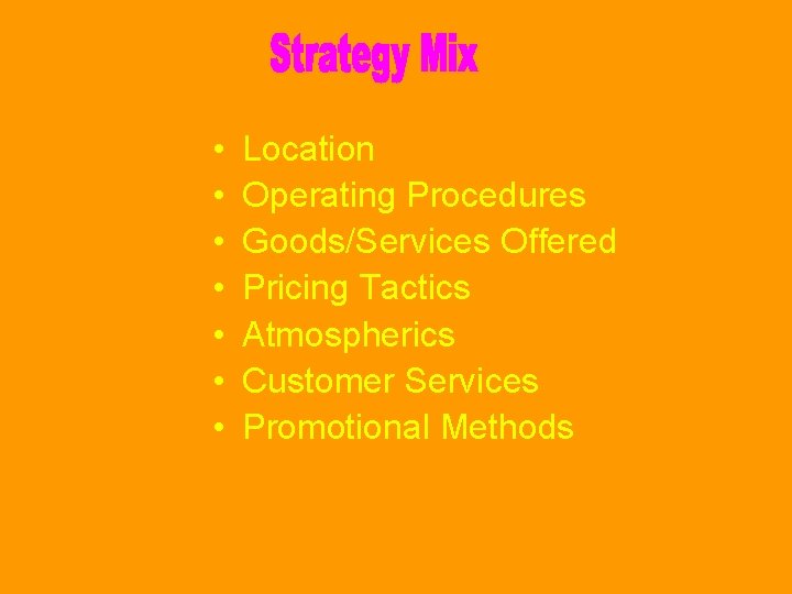  • • Location Operating Procedures Goods/Services Offered Pricing Tactics Atmospherics Customer Services Promotional