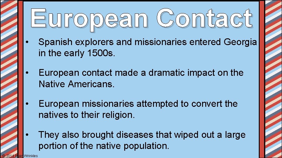 European Contact • Spanish explorers and missionaries entered Georgia in the early 1500 s.