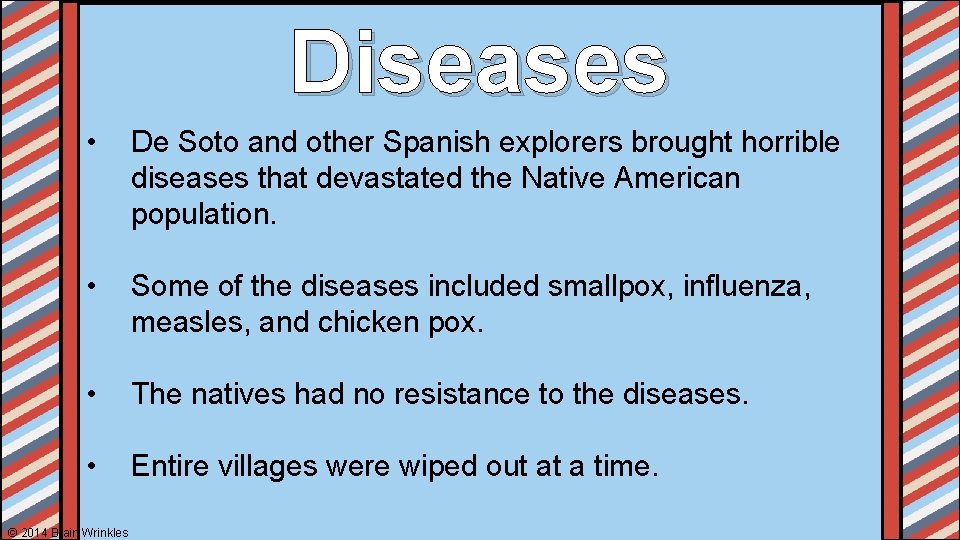 Diseases • De Soto and other Spanish explorers brought horrible diseases that devastated the