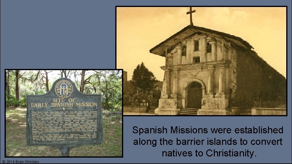 Spanish Missions were established along the barrier islands to convert natives to Christianity. ©