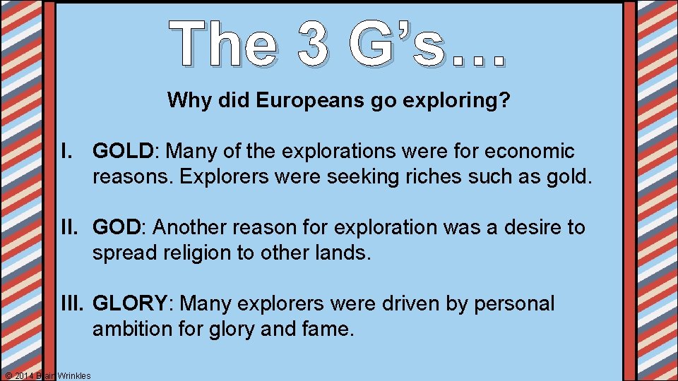 The 3 G’s… Why did Europeans go exploring? I. GOLD: Many of the explorations