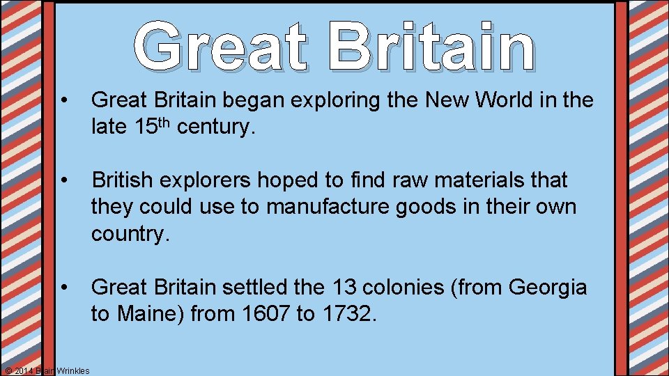 Great Britain • Great Britain began exploring the New World in the late 15