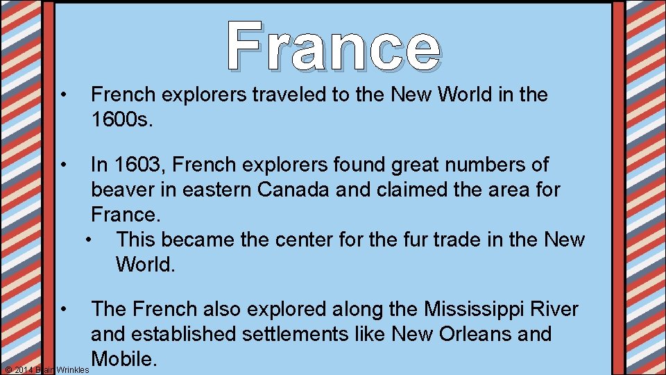 France • French explorers traveled to the New World in the 1600 s. •