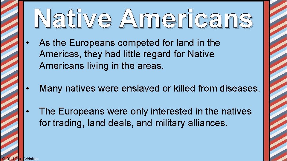 Native Americans • As the Europeans competed for land in the Americas, they had