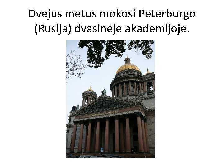 Dvejus metus mokosi Peterburgo (Rusija) dvasinėje akademijoje. 