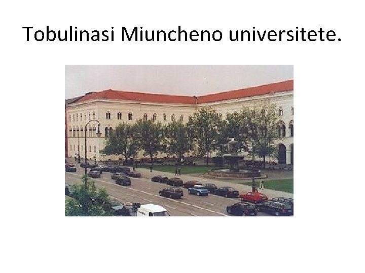 Tobulinasi Miuncheno universitete. 