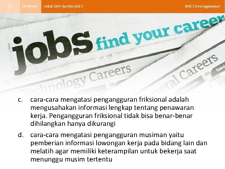 17 c. cara-cara mengatasi pengangguran friksional adalah mengusahakan informasi lengkap tentang penawaran kerja. Pengangguran