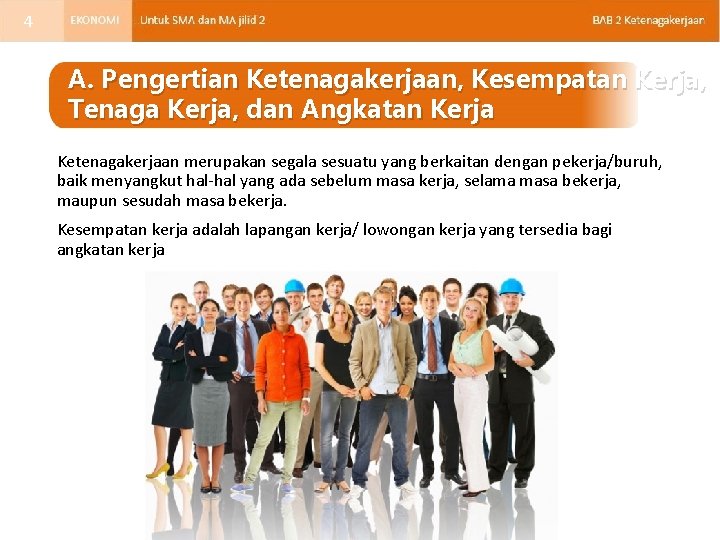 4 A. Pengertian Ketenagakerjaan, Kesempatan Kerja, Tenaga Kerja, dan Angkatan Kerja Ketenagakerjaan merupakan segala