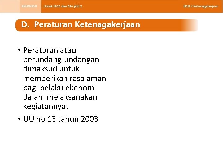 D. Peraturan Ketenagakerjaan • Peraturan atau perundang-undangan dimaksud untuk memberikan rasa aman bagi pelaku