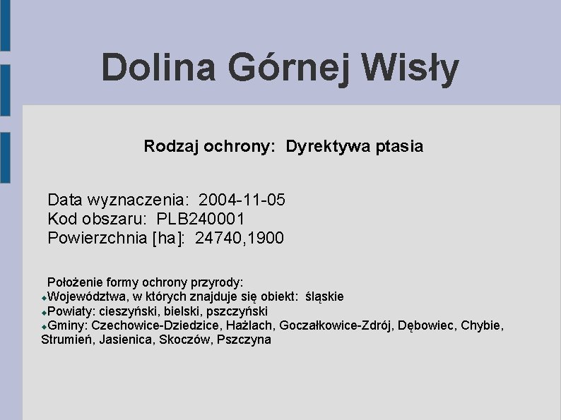 Dolina Górnej Wisły Rodzaj ochrony: Dyrektywa ptasia Data wyznaczenia: 2004 -11 -05 Kod obszaru: