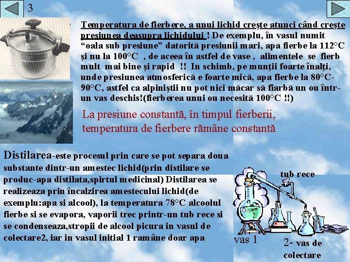 3 • Temperatura de fierbere, a unui lichid creşte atunci când creşte presiunea deasupra