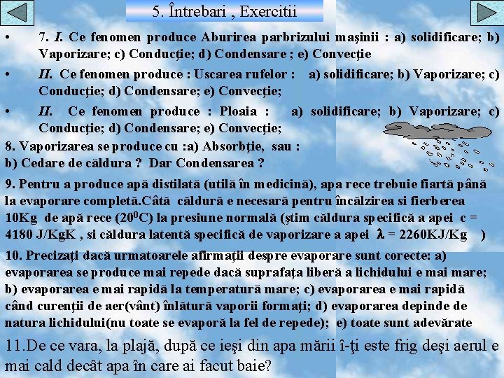 5. Întrebari , Exercitii • 7. I. Ce fenomen produce Aburirea parbrizului maşinii :