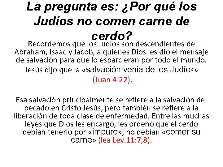 La pregunta es: ¿Por qué los Judíos no comen carne de cerdo? Recordemos que