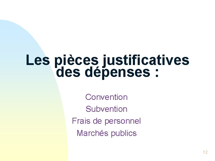 Les pièces justificatives dépenses : Convention Subvention Frais de personnel Marchés publics 12 