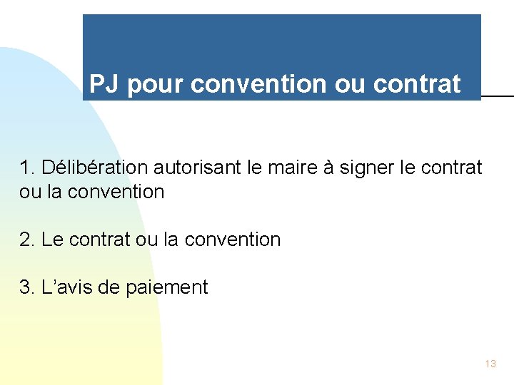 PJ pour convention ou contrat 1. Délibération autorisant le maire à signer le contrat