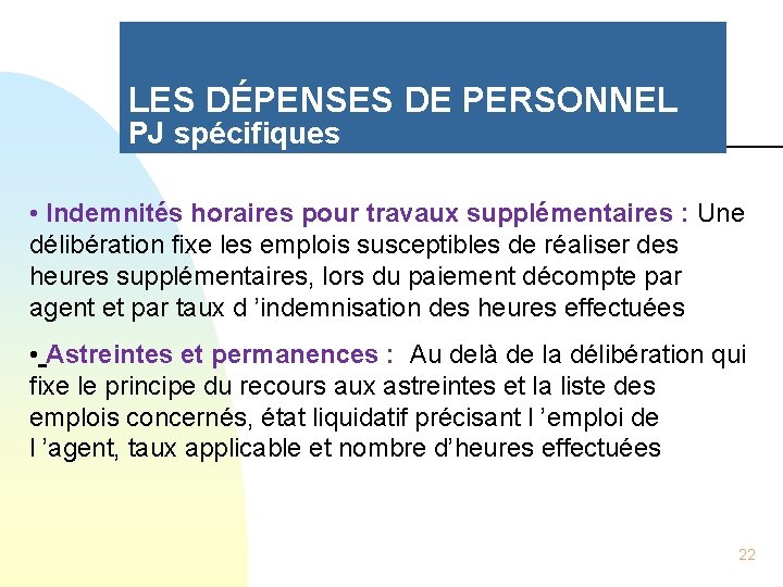 LES DÉPENSES DE PERSONNEL PJ spécifiques • Indemnités horaires pour travaux supplémentaires : Une