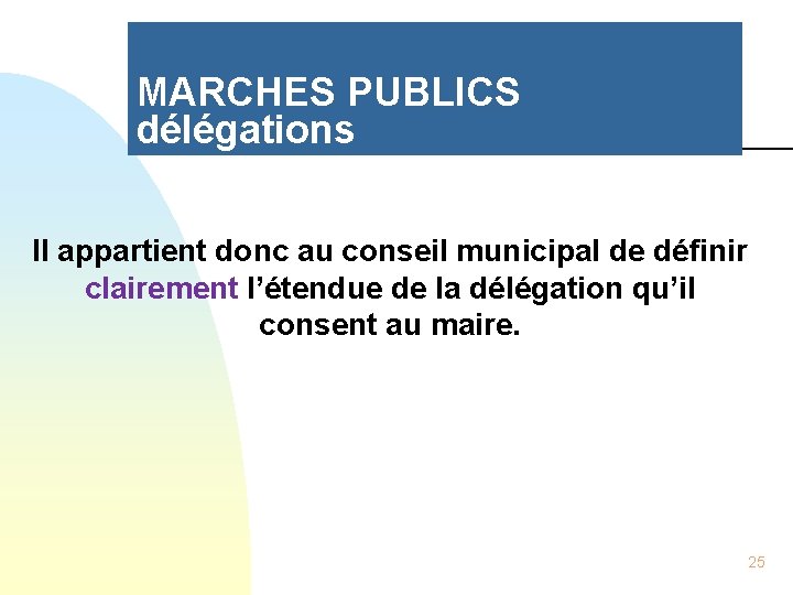 MARCHES PUBLICS délégations Il appartient donc au conseil municipal de définir clairement l’étendue de