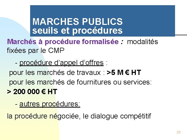 MARCHES PUBLICS seuils et procédures Marchés à procédure formalisée : modalités fixées par le