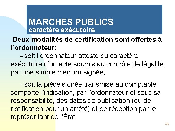 MARCHES PUBLICS caractère exécutoire Deux modalités de certification sont offertes à l’ordonnateur: - soit