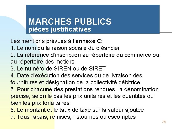 MARCHES PUBLICS pièces justificatives Les mentions prévues à l’annexe C: 1. Le nom ou