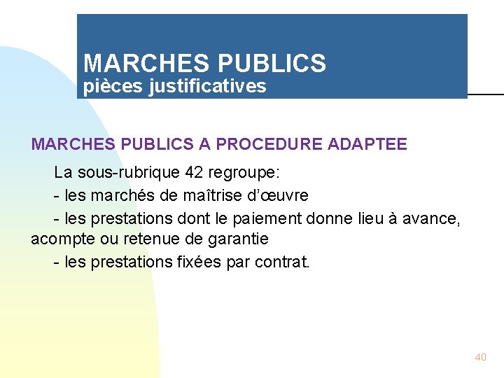 MARCHES PUBLICS pièces justificatives MARCHES PUBLICS A PROCEDURE ADAPTEE La sous-rubrique 42 regroupe: -