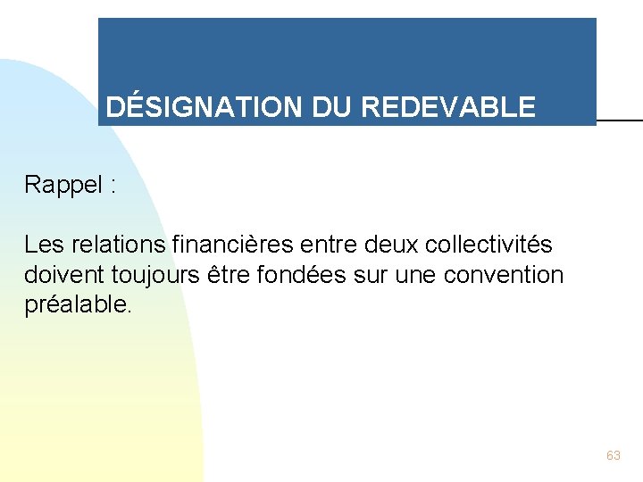 DÉSIGNATION DU REDEVABLE Rappel : Les relations financières entre deux collectivités doivent toujours être