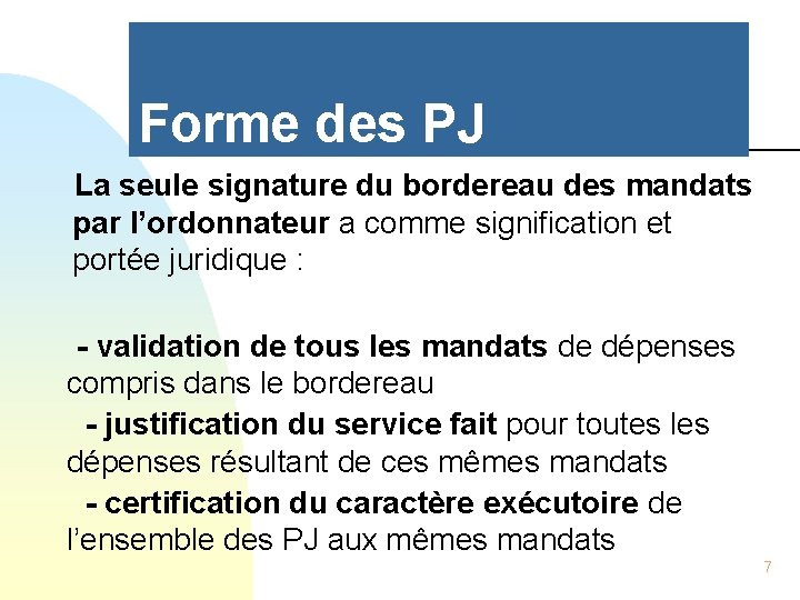 Forme des PJ La seule signature du bordereau des mandats par l’ordonnateur a comme