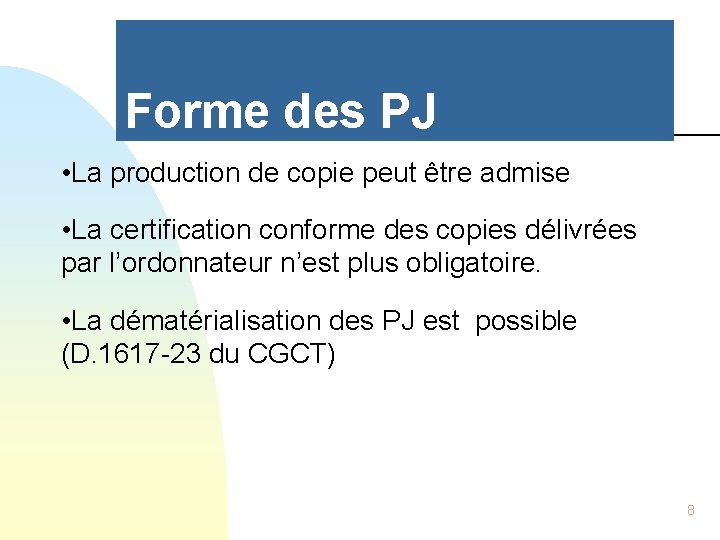 Forme des PJ • La production de copie peut être admise • La certification