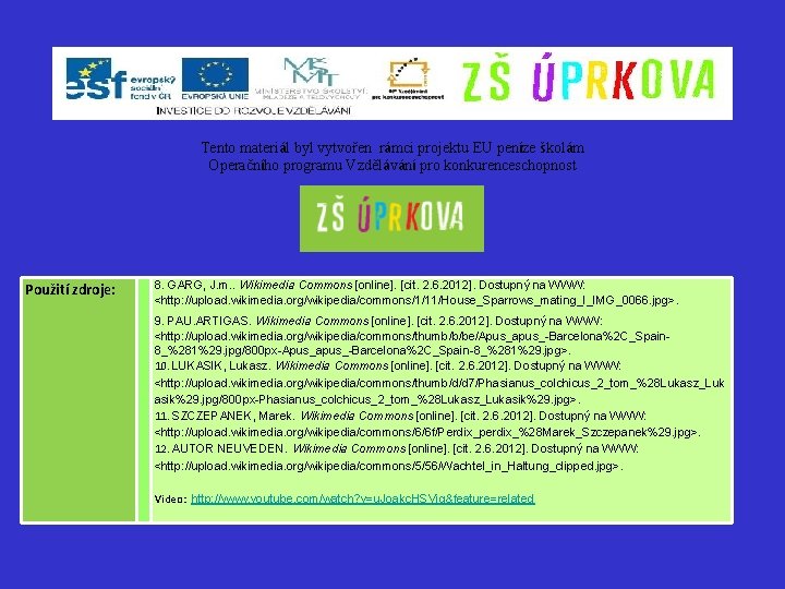 Tento materiál byl vytvořen rámci projektu EU peníze školám Operačního programu Vzdělávání pro konkurenceschopnost