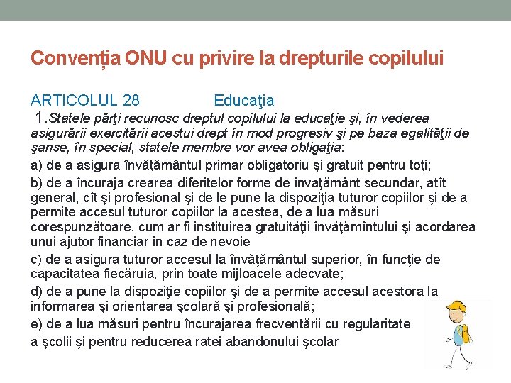 Convenția ONU cu privire la drepturile copilului ARTICOLUL 28 Educaţia 1. Statele părţi recunosc