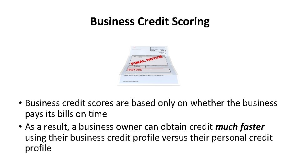 Business Credit Scoring • Business credit scores are based only on whether the business