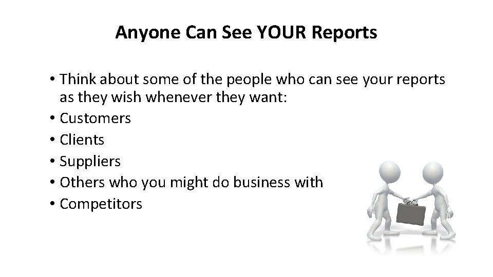 Anyone Can See YOUR Reports • Think about some of the people who can