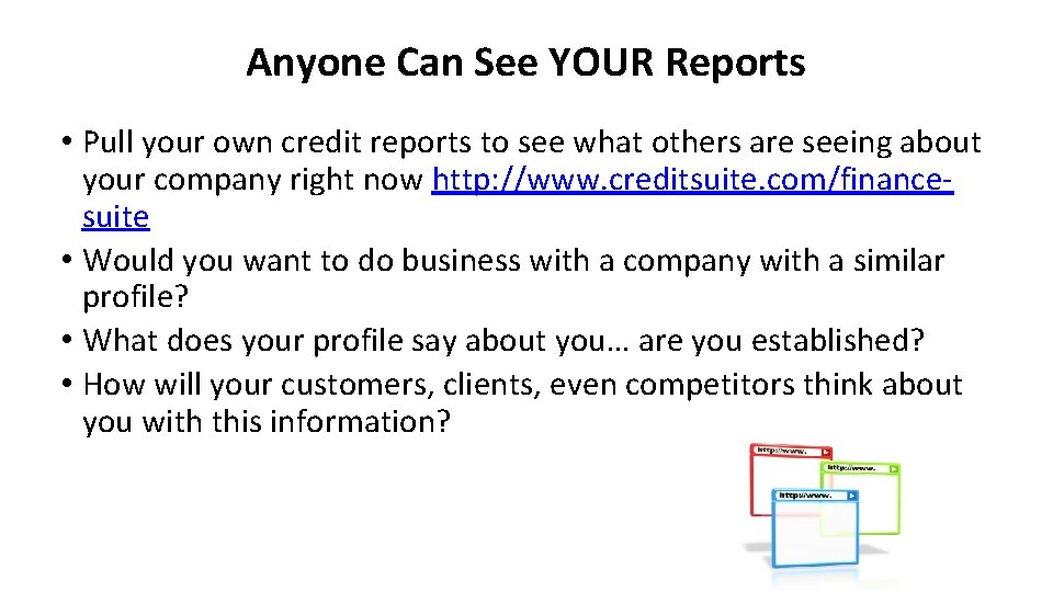 Anyone Can See YOUR Reports • Pull your own credit reports to see what
