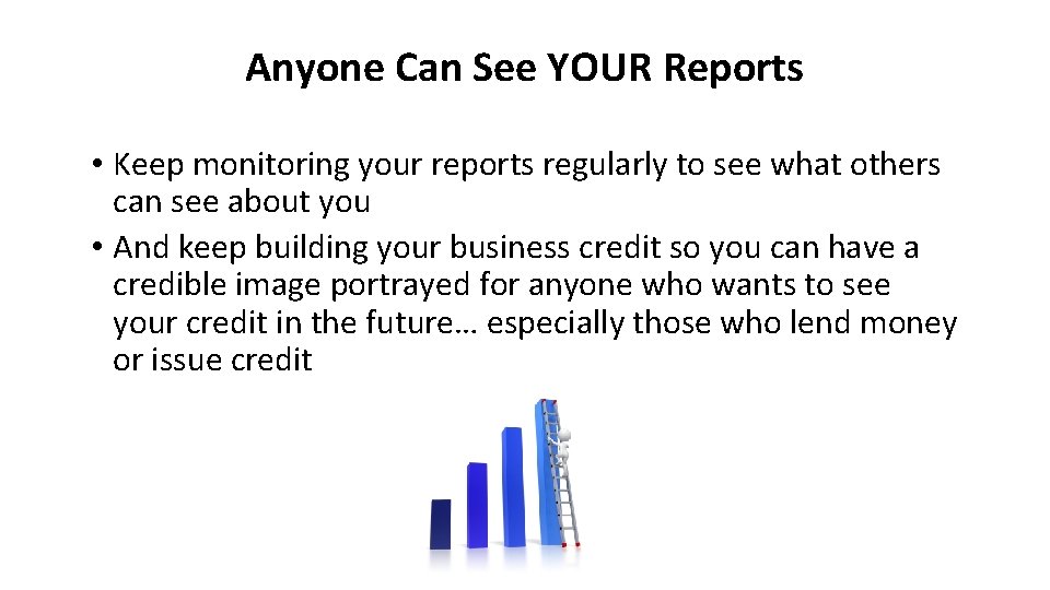 Anyone Can See YOUR Reports • Keep monitoring your reports regularly to see what