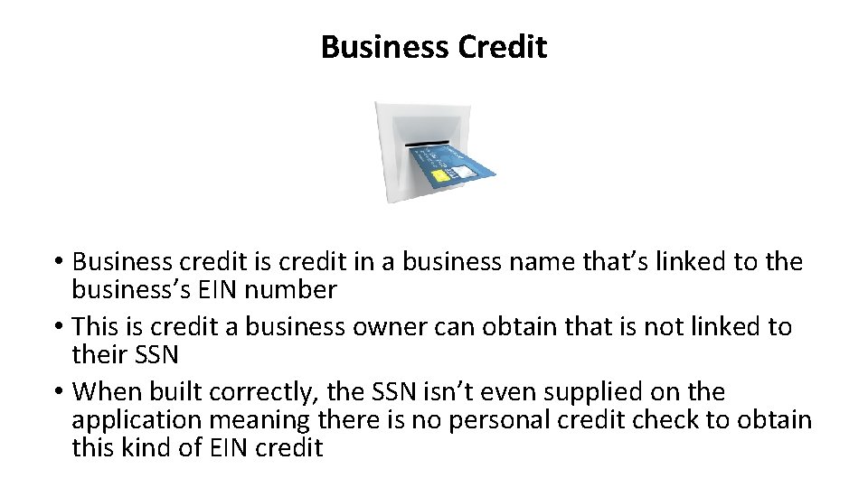 Business Credit • Business credit in a business name that’s linked to the business’s