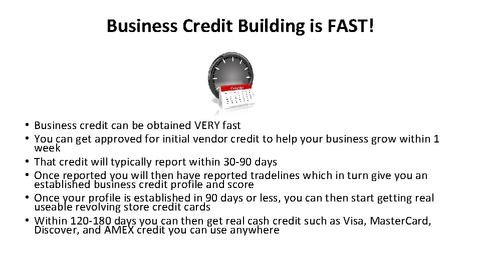 Business Credit Building is FAST! • Business credit can be obtained VERY fast •