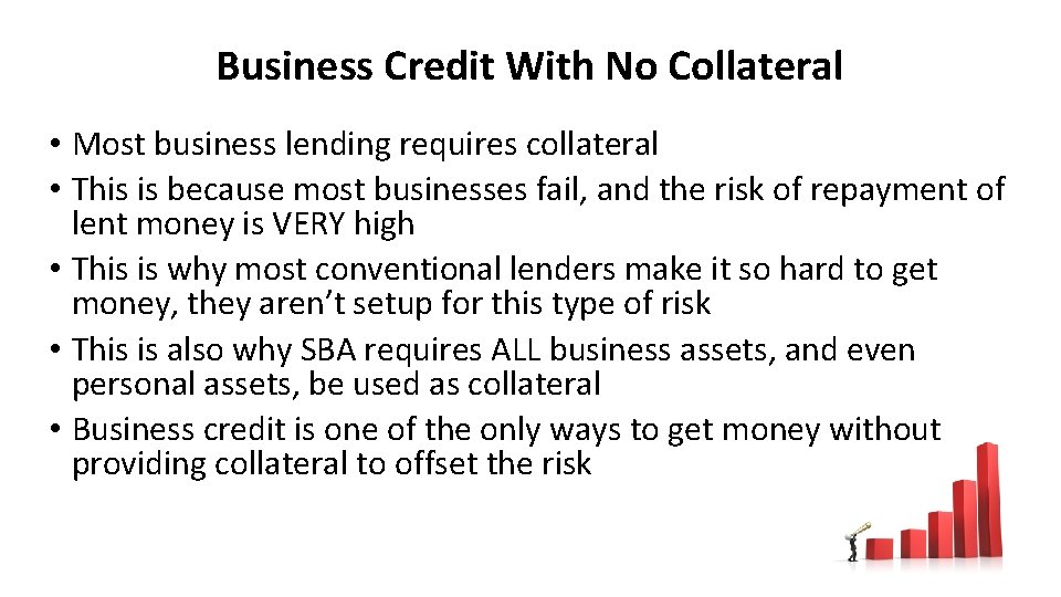 Business Credit With No Collateral • Most business lending requires collateral • This is