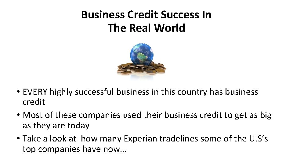Business Credit Success In The Real World • EVERY highly successful business in this