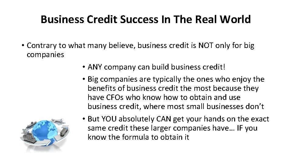 Business Credit Success In The Real World • Contrary to what many believe, business