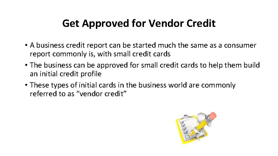 Get Approved for Vendor Credit • A business credit report can be started much