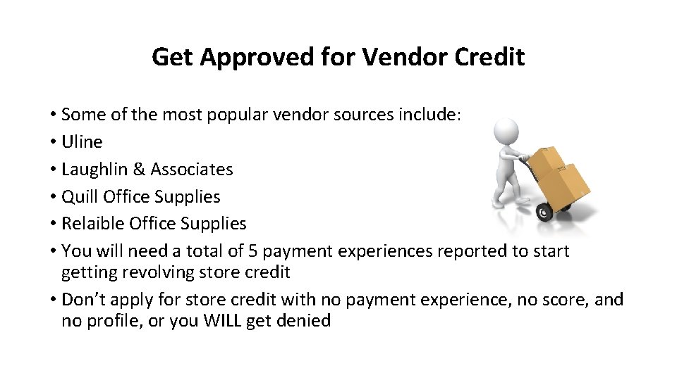 Get Approved for Vendor Credit • Some of the most popular vendor sources include:
