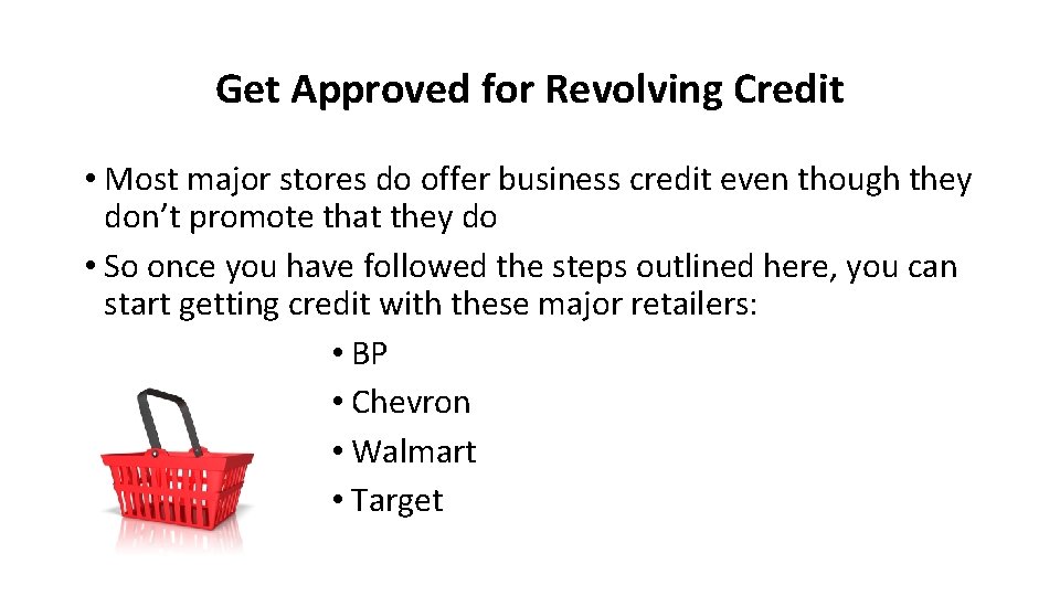 Get Approved for Revolving Credit • Most major stores do offer business credit even