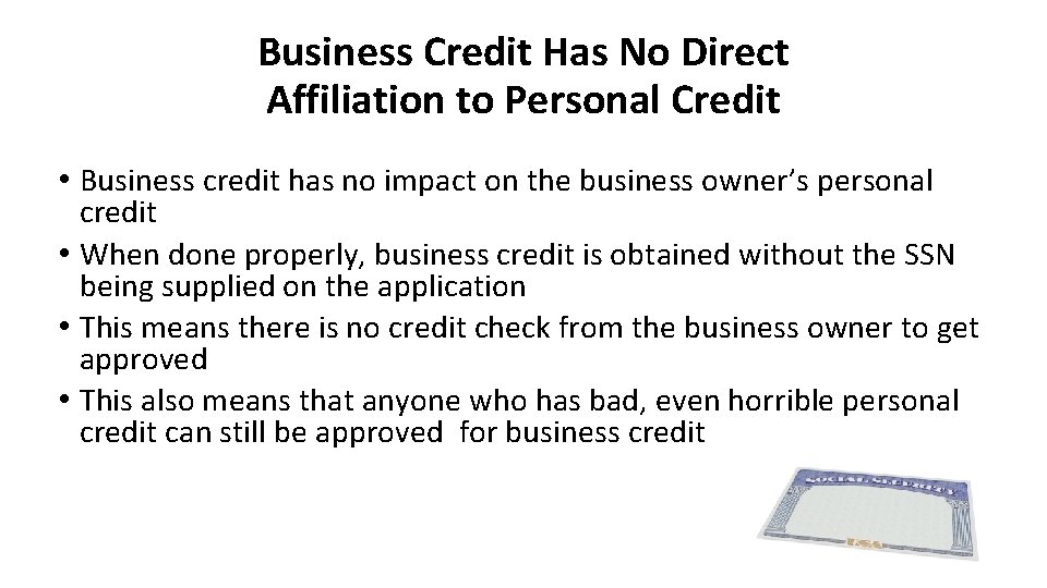 Business Credit Has No Direct Affiliation to Personal Credit • Business credit has no