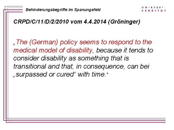 Behinderungsbegriffe im Spanungsfeld CRPD/C/11/D/2/2010 vom 4. 4. 2014 (Gröninger) „The (German) policy seems to