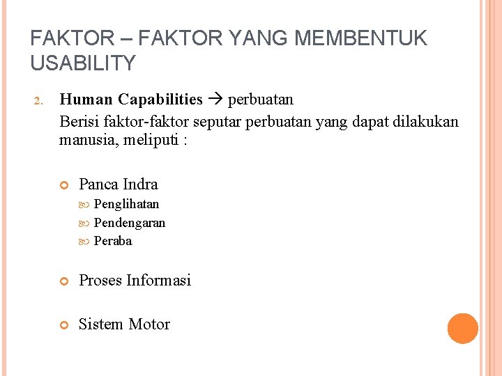 FAKTOR – FAKTOR YANG MEMBENTUK USABILITY 2. Human Capabilities perbuatan Berisi faktor-faktor seputar perbuatan