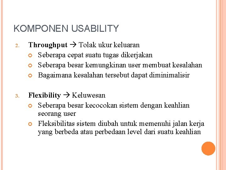 KOMPONEN USABILITY 2. Throughput Tolak ukur keluaran Seberapa cepat suatu tugas dikerjakan Seberapa besar