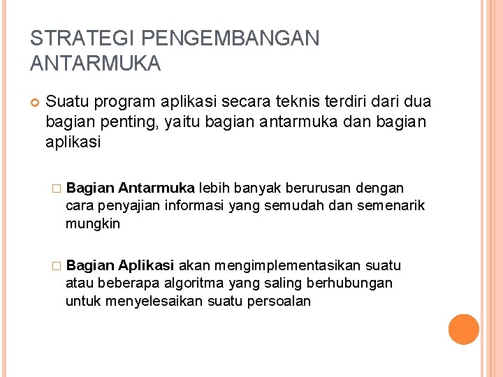 STRATEGI PENGEMBANGAN ANTARMUKA Suatu program aplikasi secara teknis terdiri dari dua bagian penting, yaitu